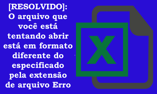 Corrija O Arquivo Que Você Está Tentando Abrir Erro Archives Excel Arquivo Reparar Blog 2724