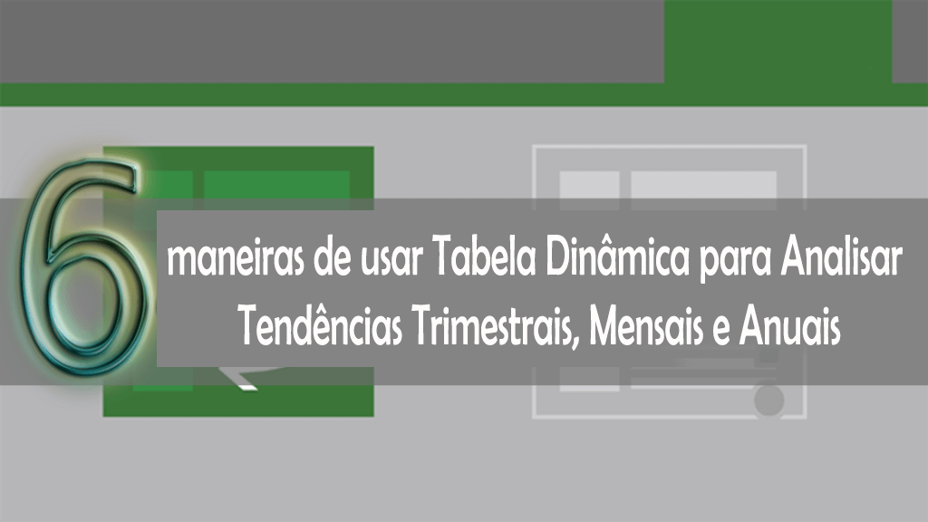 maneiras de usar Tabela Dinâmica