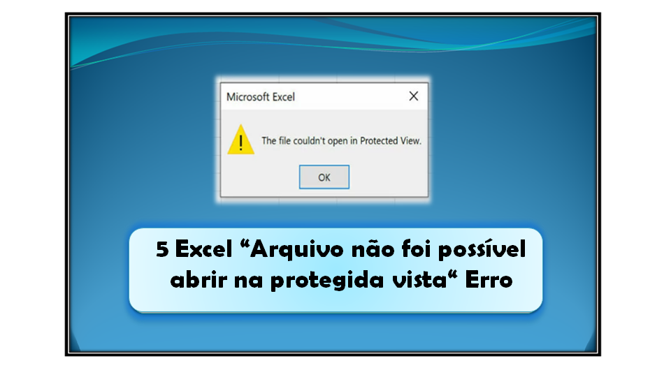 Como Corrigir O Excel “o Arquivo Não Pode Ser Aberto No Modo De Exibição Protegido” Erro 7407