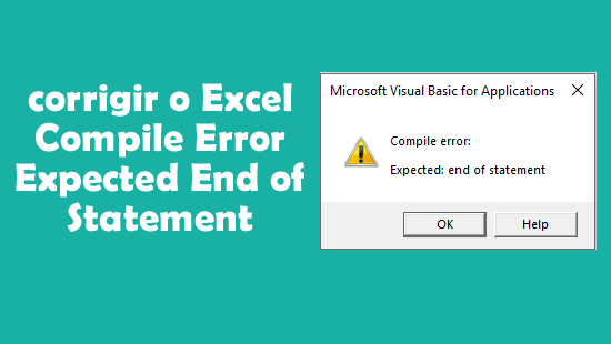 corrigir o Excel Compile Error Expected End of Statement
